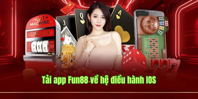 Tải app Fun88 dễ nắm bắt nhất tại nền tảng IOS