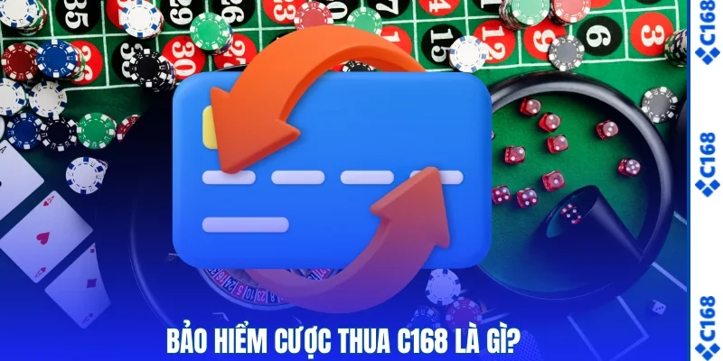 Bảo hiểm cược thua C168 là gì?