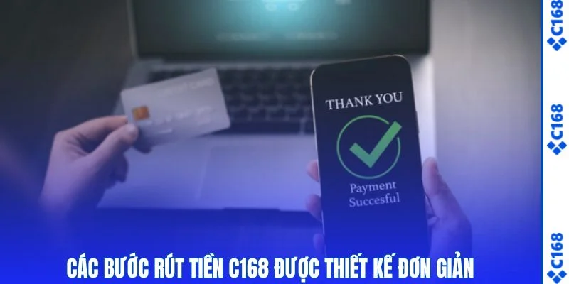 Các bước rút tiền C168 được thiết kế đơn giản
