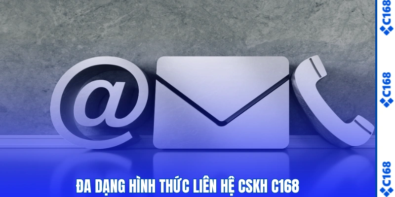 Liên Hệ C168 - Hướng Dẫn Cách Kết Nối CSKH 24/7 Nhanh Chóng 2 Đa dạng hình thức liên hệ CSKH C168