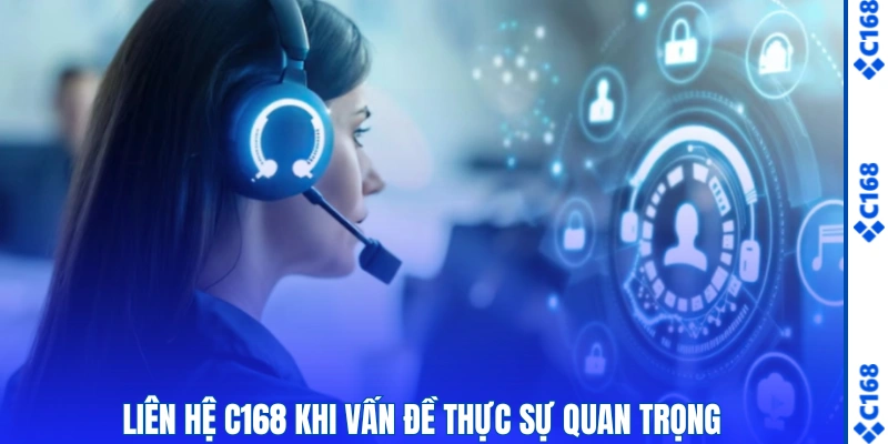 Liên Hệ C168 - Hướng Dẫn Cách Kết Nối CSKH 24/7 Nhanh Chóng 1 Liên hệ C168 khi vấn đề thực sự quan trọng